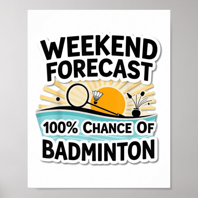 Funny Badminton Weekend Forecast_ 100% Chance Of B Poster (Front)