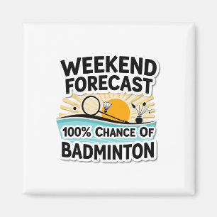 Funny Badminton Weekend Forecast 100% Chance Of Ba Magnet