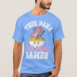Funny Baka Ramen Pun This Baka Eats A Lotl Ramen T-Shirt