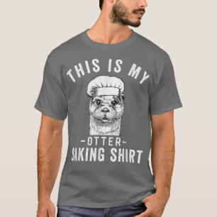 Funny Baker Baking Lover This is My Otter Baking T-Shirt