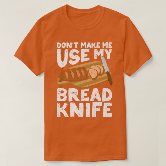 Funny Baker Bread Baking Bread Baker Bread Knife  T-Shirt (Design Front)