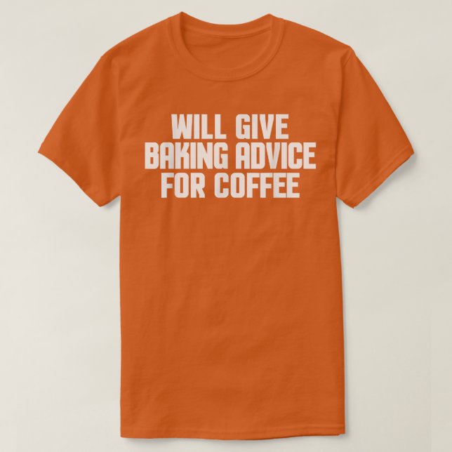 Funny, Baker, Chef, Will Give Baking Advice For Co T-Shirt (Design Front)
