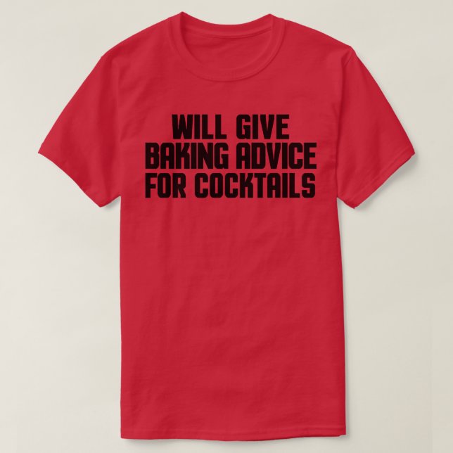 Funny Baker Chef Will Give Baking Advice For Cockt T-Shirt (Design Front)