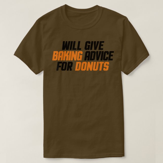 Funny, Baker, Chef Will Give Baking Advice For Don T-Shirt (Design Front)