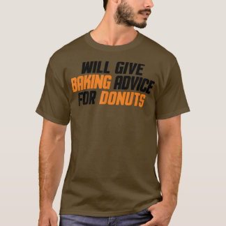 Funny, Baker, Chef Will Give Baking Advice For Don T-Shirt