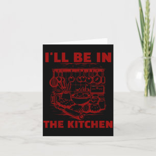 Funny Baker Cook Chef Gift I'll Be In The Kitchen Card