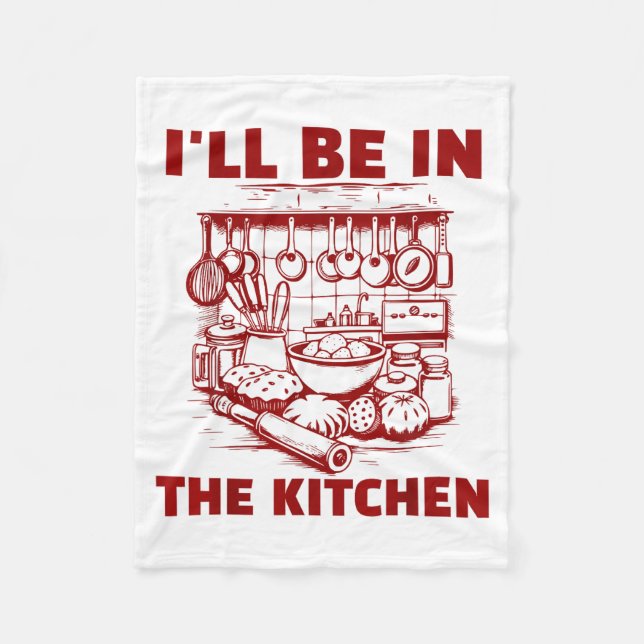 Funny Baker Cook Chef Gift I'll Be In The Kitchen  Fleece Blanket (Front)