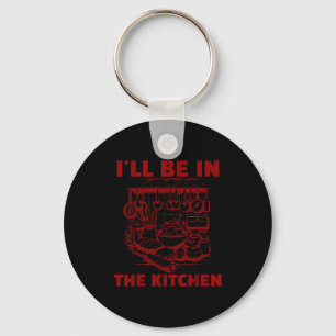 Funny Baker Cook Chef Gift I'll Be In The Kitchen  Key Ring