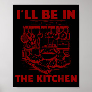 Funny Baker Cook Chef Gift I'll Be In The Kitchen  Poster