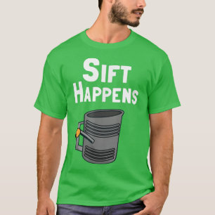 Funny Baker or Baking   Sift Happens  T-Shirt