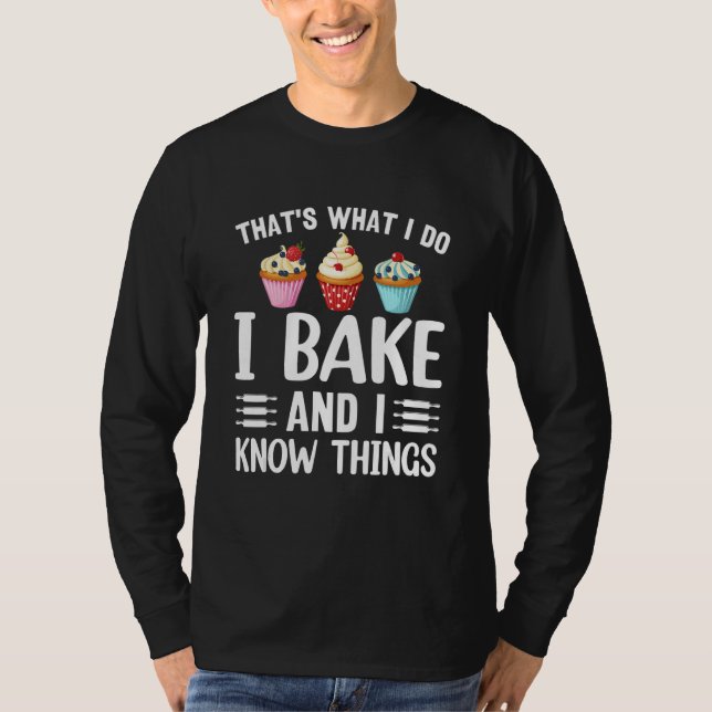 Funny Baker That's What I Do I Bake And I Know Thi T-Shirt (Front)