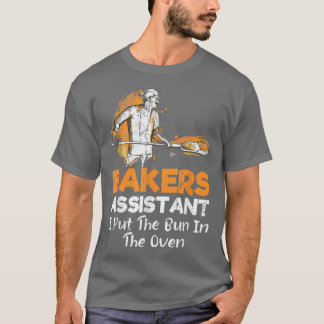 Funny Bakers Assistant I Put the Bun in the Oven B T-Shirt