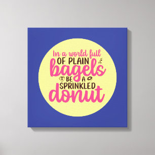 Funny Bakery Be A Sprinkled Doughnut Kitchen Art Canvas Print