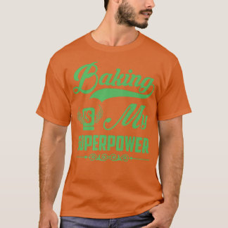 Funny Baking  Baking Is My Superpower Funny Baking T-Shirt