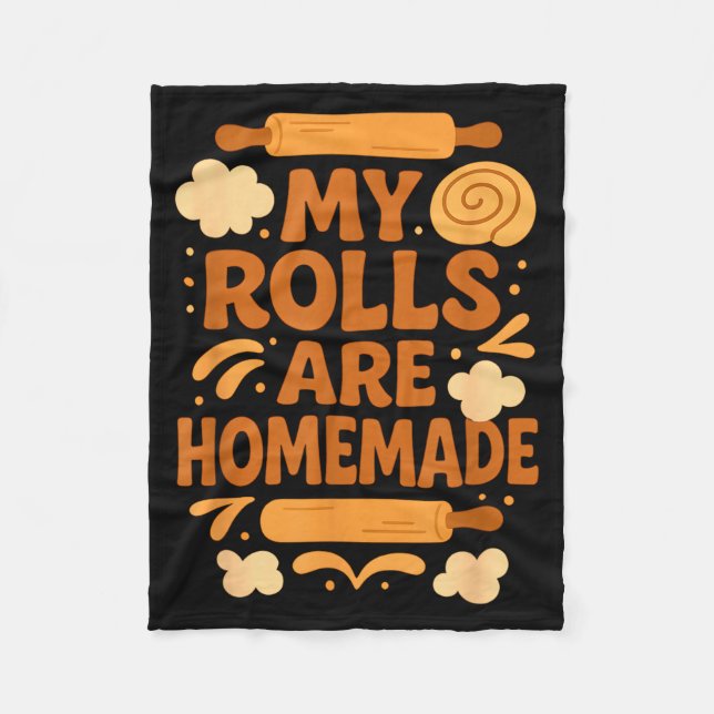 Funny Baking Humor My Rolls Are Homemade Kitchen R Fleece Blanket (Front)