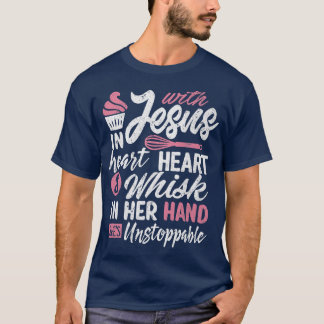 Funny Baking  Jesus Whisk She's Unstoppable Home B T-Shirt