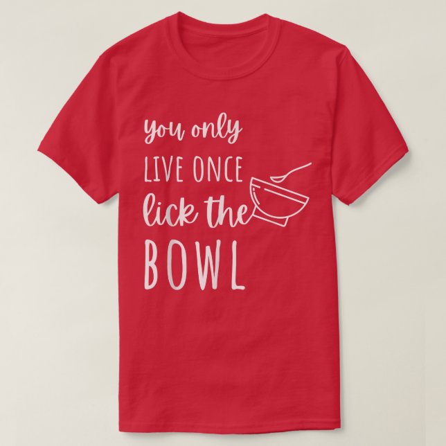 Funny Baking lovers quote, Cool Food Baking lover  T-Shirt (Design Front)