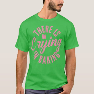 Funny Baking T , for Bakers of Pastry Bread Cakes T-Shirt