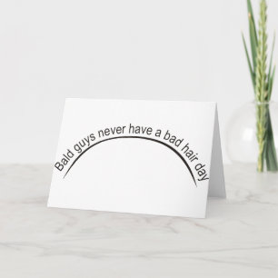 Funny - Bald guys never have a bad hair day Card