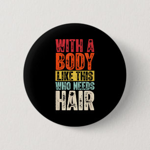 Funny Bald Man Gift Confident Body Sitivity Gym Hu 6 Cm Round Badge