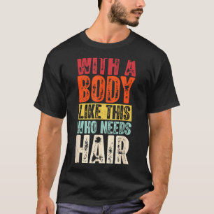 Funny Bald Man Gift Confident Body Sitivity Gym Hu T-Shirt