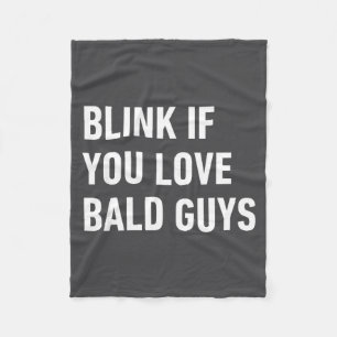 Funny Balding Quote Blink If You Love Bald Guys  Fleece Blanket