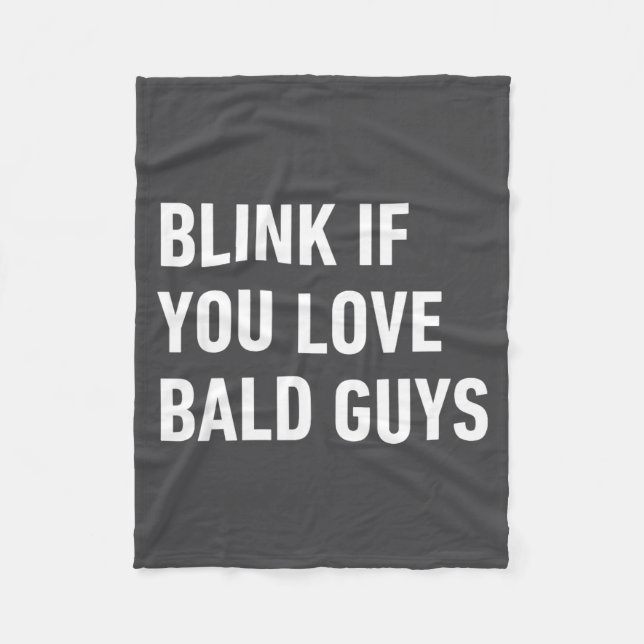 Funny Balding Quote Blink If You Love Bald Guys  Fleece Blanket (Front)