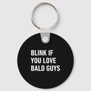 Funny Balding Quote Blink If You Love Bald Guys  Key Ring