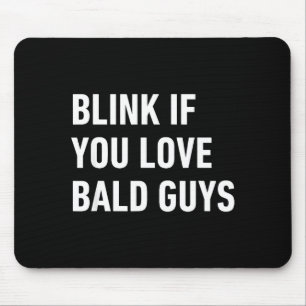 Funny Balding Quote Blink If You Love Bald Guys  Mouse Pad