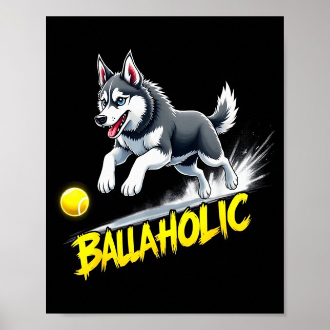 Funny Ballaholic Siberian Husky Dog Chasing Ball  Poster (Front)