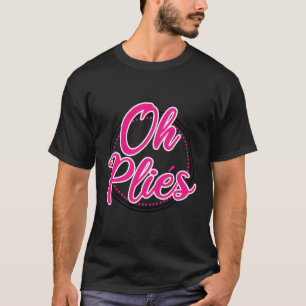 Funny Ballet Dance Teacher Oh Plies Ballerina Danc T-Shirt