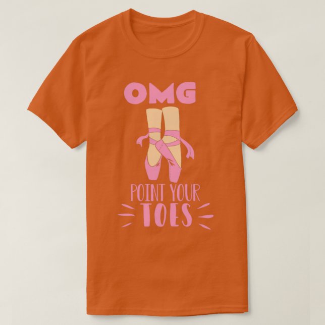Funny Ballet Dancer OMG Point Your Toes T-Shirt (Design Front)