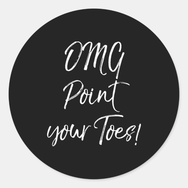 Funny Ballet Teacher Quote Omg Int Your Toes!  Classic Round Sticker (Front)