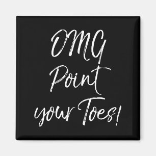Funny Ballet Teacher Quote Omg Int Your Toes!  Magnet