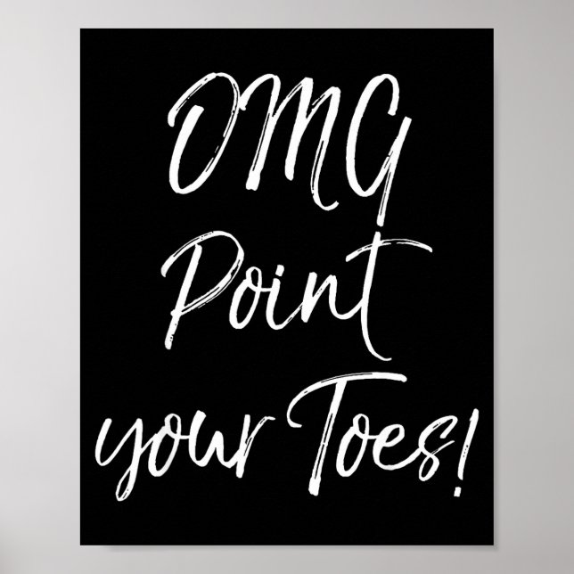 Funny Ballet Teacher Quote Omg Int Your Toes!  Poster (Front)