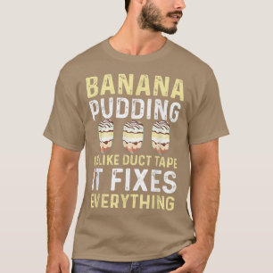 Funny Banana Pudding Saying Dessert Cooking  T-Shirt