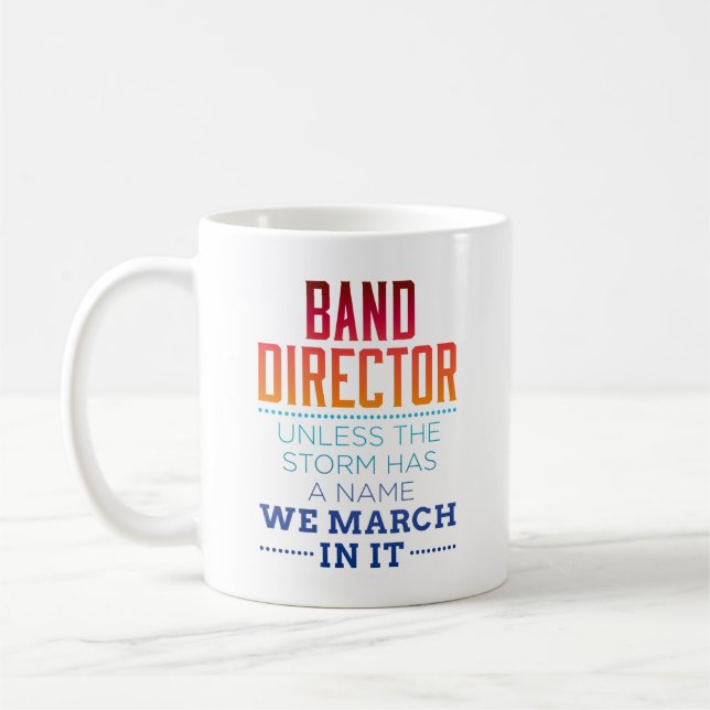 Funny Band Director Unless Storm Has Name We March Coffee Mug (Left)