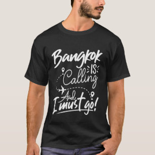 Funny Bangkok is Calling and I Must Go - Thailand T-Shirt