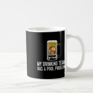 Funny Bar Drinking Pool Team Beer Pool Problem Coffee Mug