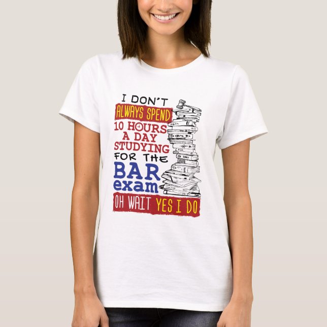 Funny Bar Exam 10 Hours Studying T-Shirt (Front)