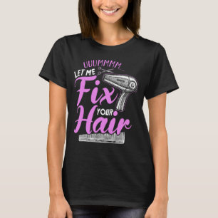 Funny Barbar Beauty Hair Stylist Umm Let me Fix Yo T-Shirt