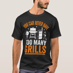 Funny Barbecue Grilling You Can Never Have Too Man T-Shirt