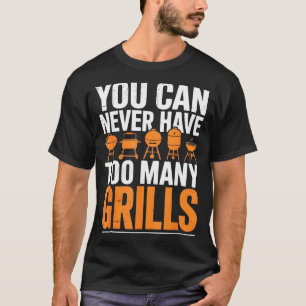 Funny Barbecue Grilling You Can Never Have Too Man T-Shirt