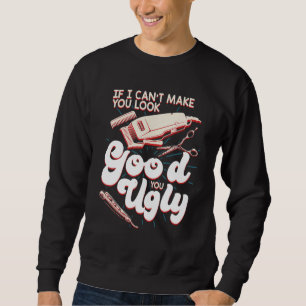Funny Barber For Hairdresser Hairstylists Barbers Sweatshirt