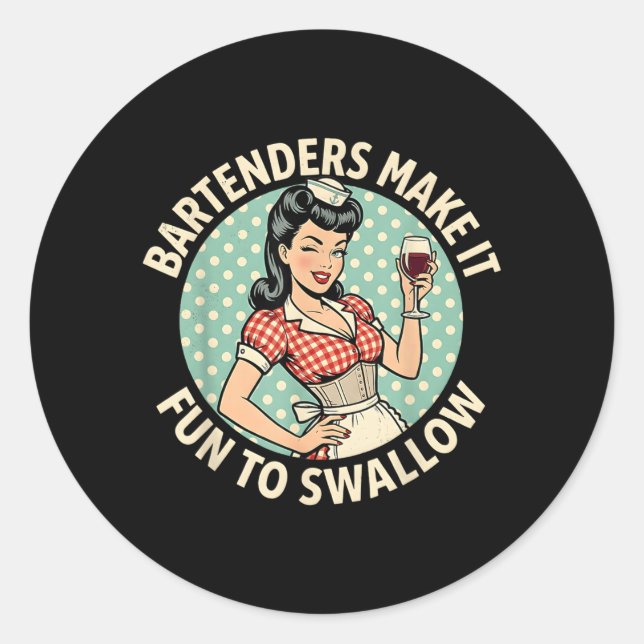 Funny Bartenders Make Fun to Swallow Bartending Classic Round Sticker (Front)
