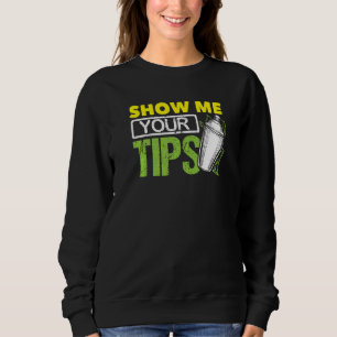 Funny Bartending Mixology Barkeeper Show Me Your T Sweatshirt