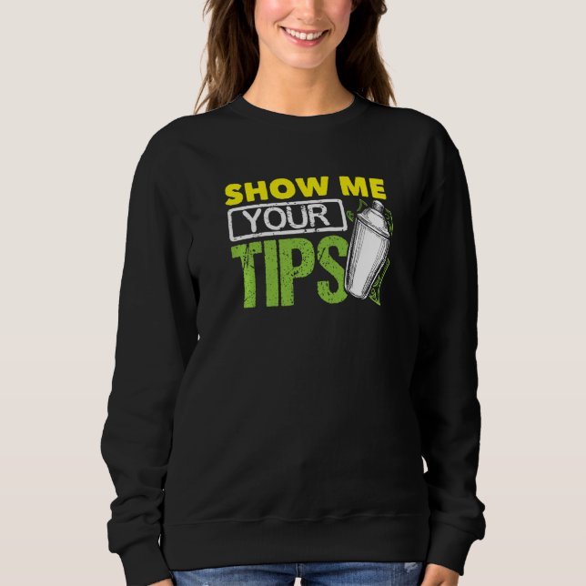 Funny Bartending Mixology Barkeeper Show Me Your T Sweatshirt (Front)