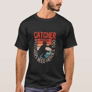 Funny Baseball Catcher Because Pitchers Need Heros T-Shirt