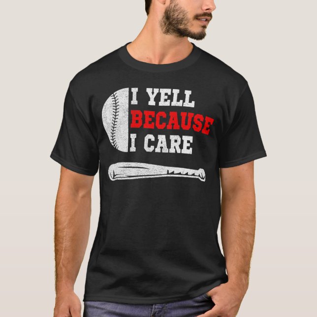 Funny baseball fan humour I yell because i care T-Shirt (Front)
