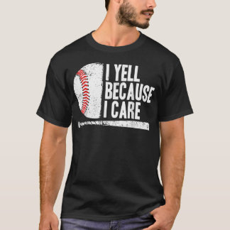 Funny Baseball Fan Humour I Yell Because I Care T-Shirt